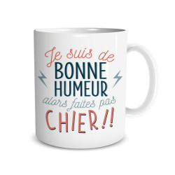 MUG JE SUIS DE BONNE HUMEUR...